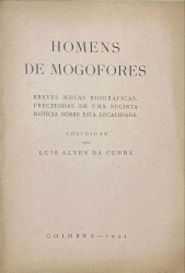 HOMENS DE MOGOFORES. Breves notas biográficas, precedidas de uma sucinta notícia sobre esta localidade.